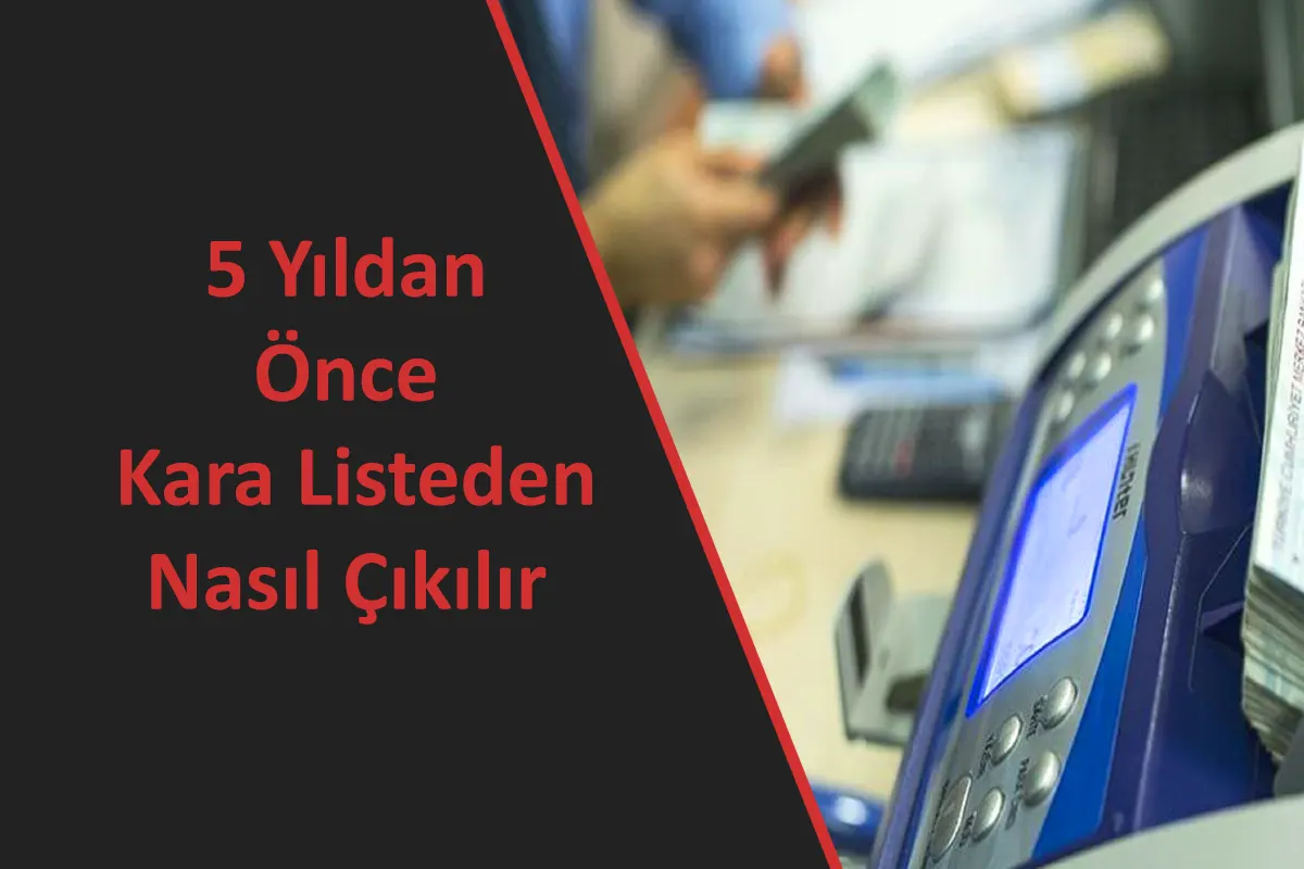 5 yıldan Önce Kara Listeden Nasıl Çıkılır