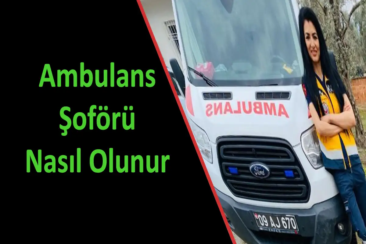 Ambulans Şoförü Nasıl Olunur