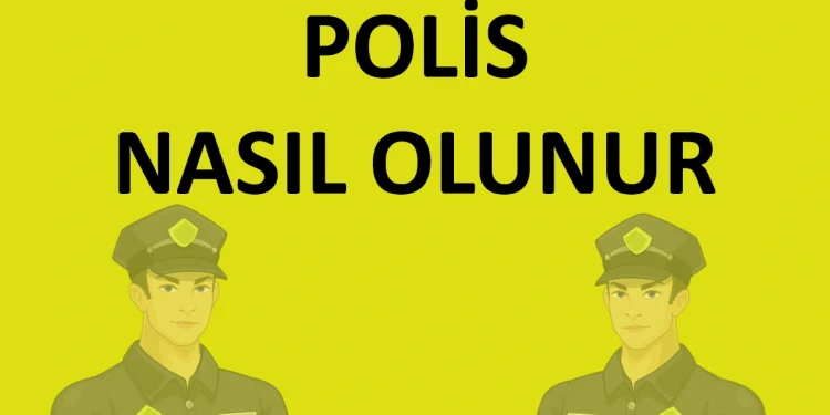 Polis Nasıl Olunur
