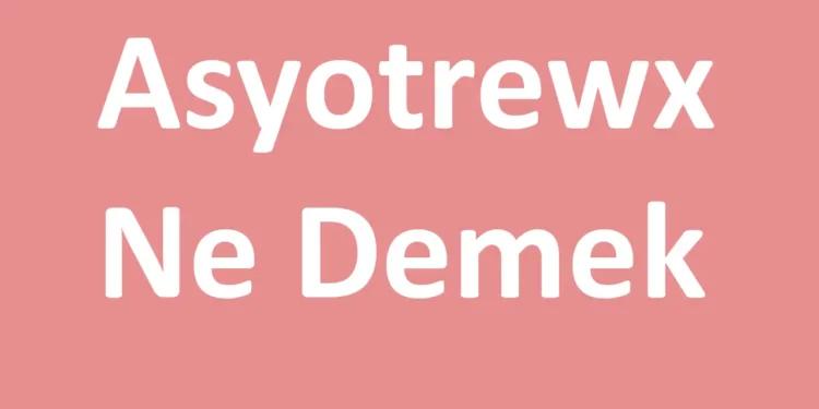 Asyotrewx Ne Demek