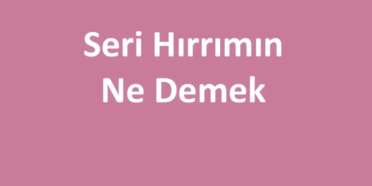 Seri Hırrımın Ne Demek